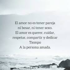 Amor Es Querernos Cuidarnos Respetarnos Dedicar Tiempo A La Persona Amada Frases Chulas Amor Frases Pensamientos