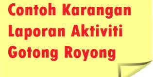 Dalam pelaksanaannya gotong royong berjalan sesuai dengan rencana kegiatan dan strategi pelaksanaan. Contoh Karangan Laporan Aktiviti Gotong Royong