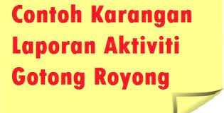 Contoh pasca letusan gunung kelud, mereka pun mulai berbenah. Contoh Karangan Laporan Aktiviti Gotong Royong