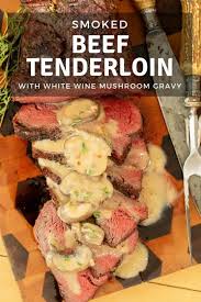 Beef tenderloin is one of the most tender, rich cuts of beef out there, and learning how to cook it will make you an instant dinner party star. Smoked Beef Tenderloin With White Wine Mushroom Gravy