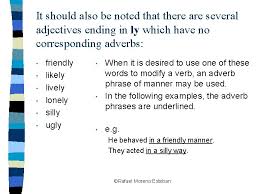As you read through these, practice identifying which actions are being modified. Adverbs Of Manner The Ly Ending Cal Eoi