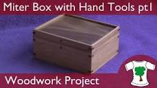 Woodwork Project: Mitered Corner Box - Using Hand Tools Only ...