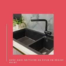 Avec Quoi Nettoyer Un Evier En Resine Noir Tout Pratique En 2020 Evier En Resine Evier Evier Noir