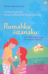 Rumahku istanaku… 5 hari di jepang: Chicken Soup For The Soul Rumahku Istanaku Gramedia Pustaka Utama