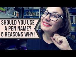 5 REASON WHY YOU SHOULD USE A PEN NAME!