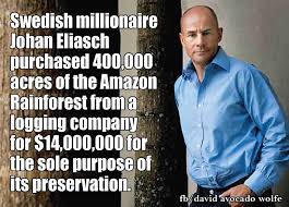 While the news is full of stories of overpaid ceos spending millions on johan's actions in the amazon have inspired many other ceos and tycoons to follow his path of buying and protecting rainforest land. Facebook