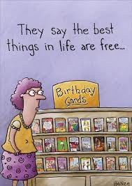 Our collection of original humorous happy birthday images will bring a smile upon their face while wishing them the best. Buy Oatmeal Studios Best Things In Life Are Free Funny Humorous Birthday Card Online In Bahrain 441953732