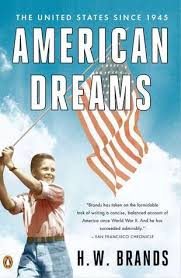 Brands is an american educator, author and historian. American Dreams The United States Since 1945 By H W Brands