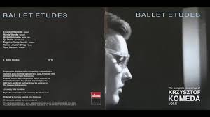The komeda project is dedicated to preserving his music, interpreting his charts, and expanding on the themes with their own personal. Krzysztof Komeda Ballet Etudes Youtube