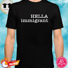 Hella Immigrant Shirt Hoodie Sweater Long Sleeve And Tank Top