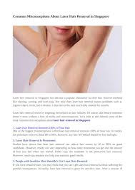Before undergoing a treatment, doctors advise wearing sun block and to stop tanning, as the darker skin can absorb more laser than the hairs. Common Misconceptions About Laser Hair Removal In Singapore By Cutislaserclinics Issuu
