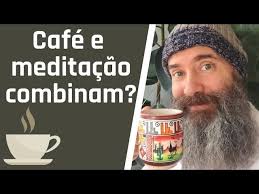 Café e meditacao combinam?