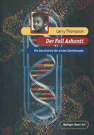 Der Fall Ashanti: Die Geschichte der ersten Gentherapie : Thompson, Larry,  Heim, Malte: Amazon.de: Bücher