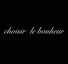 Choisir Le Bonheur It Means Choose Happiness In French Choose Happy Bonheur Logos