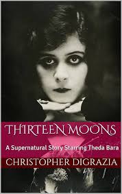 Thirteen Moons: A Supernatural Story Starring Theda Bara See more