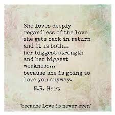She Loves Him Anyway Yes Her Biggest Strength But Also The Weakness That Ended Her Love Deeply Beautiful Quotes Me Quotes
