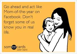 Ugh Moms That Claim They Love Their Kids More Than Anything In The World But Turn Their Backs On Them To Suppor Ecards Funny Parents Quotes Funny Mom Humor