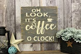 Oh Look It S Coffee O Clock Rustic Decor Kitchen Wood Sign Country Wall Decor Gift Distressed By Patio Wall Decor College Wall Decor Target Wall Decor