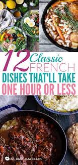 12 Classic French Dishes That Ll Take One Hour Or Less Learn How To Make These Traditional French Rec Classic French Dishes Easy French Recipes French Dishes