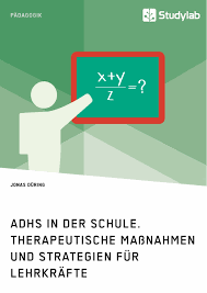 Adhs In Der Schule Therapeutische Massnahmen Und Strategien Grin