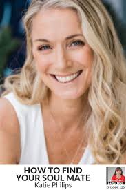 123: How to find your soul mate with Katie Phillips