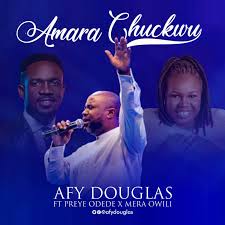 Download Music Amara Chukwu Reprise Afy Douglas Ft Preye Odede Mera Mp3 Lyrics Gospelclimax Download Latest Gospel Music Top Gospel Songs Videos Sermons Mp3