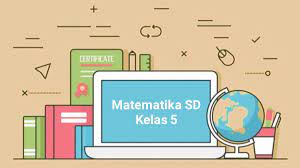 Rangkuman materi bahasa inggris sd kelas 5 hello para jagoan~! Materi Pelajaran Matematika Sd Kelas 5 Semester 1 Cilacap Klik