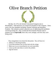 The olive branch petition was adopted by the second continental congress on july 5, 1775, and signed on july 8 in a final attempt to avoid war between great britain and the thirteen colonies in america. Olive Branch Petition Pdf