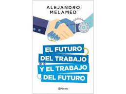 5.0 out of 5 stars visión realista del futuro de hoy. Libro El Futuro Del Trabajo Y El Trabajo Del Futuro Alejandro Melamed Isbn 9789584284389 Comprar En Buscalibre