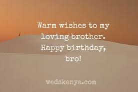 To give your brother heaps of happiness on his birthday, we bring a stellar selection of heart touching happy birthday wishes for brother, and simply select one from the birthday wishes for brother and let him know what he means to you. 55 Happy Birthday Wishes For Younger Brother Weds Kenya