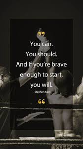 Stephen King Quotes You Can You Should And If You Re Brave Enough To Start You Will Step Stephen King Quotes King Quotes Inspirational Quotes Motivation