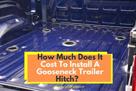 Maybe you would like to learn more about one of these? How Much Does It Cost To Install A Gooseneck Trailer Hitch Facts Explained