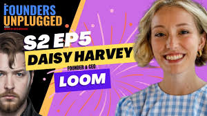 S2 E5 Founder & CEO of Loom; Daisy Harvey