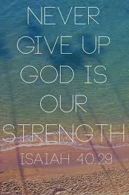 Isaiah 40 29 Never Give Up God Is Our Strength Bible Quotes Inspirational Words Spiritual Quotes