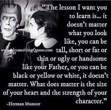 37 of 40 found this interesting. Herman Munster Positive Quotes Inspirational Words Lesson