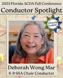 Conductor Spotlight: Deborah Wong Mar, now retired, was a choral director  for 46 years. She received a BA in Music Education from Barry College and  the MM in Music Education from the