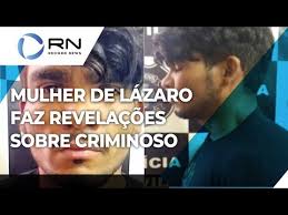 Enviar novas fotos de lázaro. Mulher De Lazaro Barbosa Faz Revelacoes Sobre Criminoso Youtube