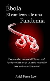 Second ebola outbreak confirmed in drc after four people die. Amazon Com Ebola El Comienzo De Una Pandemia Ebola Epidemia Y Bioterrorismo NÂº 2 Spanish Edition Ebook Perez Lew Ariel Kindle Store