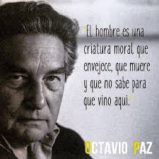 La luz es como la mucha sombra: Frases Hombre Vida Muerte Envejecer Octaviopaz Frases Octavio Paz Octavio Paz Poemas Paz