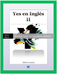 Yes En Ingles 2 Ingles Medio Curso De Ingles Con Explicaciones Claras 2 Books Author English Grammar