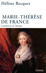 Princess marie therese of france and navarre, duchess of angouleme, daughter of king louis xvi and queen marie antoinette, granddaughter of empress maria theresa. Marie Therese De France L Orpheline Du Temple L Orpheline Du Templer Becquet Helene Amazon De Bucher