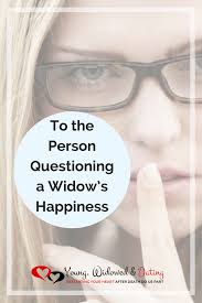 To The Person Questioning A Widow S Happiness Young Widowed And Dating Widow Quotes Finding Love Quotes Finding Love Again