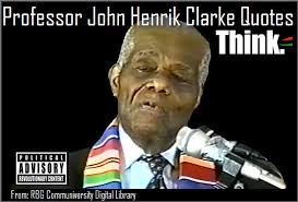 Professor John Henrik Clarke Quotes” and more | RBG Communiversity ... via Relatably.com