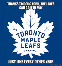 See, rate and share the best toronto maple leafs memes, gifs and funny pics. It Isn T May Without A Toronto Maple Leafs Meme Hockeymemes