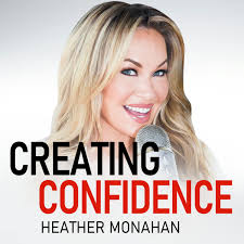 Creating Confidence with Heather Monahan Podcast Republic