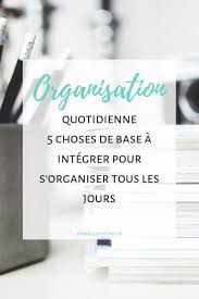 5 Choses De Base A Integrer Pour S Organiser Tous Les Jours Organisation Quotidienne Organisation Apprendre A S Organiser