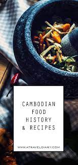 Cambodian Food Khmer Food History Through Centuries Khmer Food Has Adopted The Best Qualities Of Indian Chinese Thai Cambodian Food Khmer Food Food History