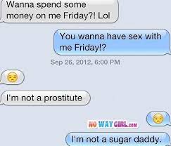 Text Fail I M Not Your Sugar Daddy Nowaygirl Funny Text Messages Funny Texts Flirting Quotes Funny
