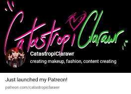 CatastropiClarawr | creating makeup, fashion, content creating | Patreon