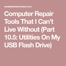 Computer Repair Tools That I Can T Live Without Part 10 5 Utilities On My Usb Flash Drive Computer Repair Usb Flash Drive Computer Supplies